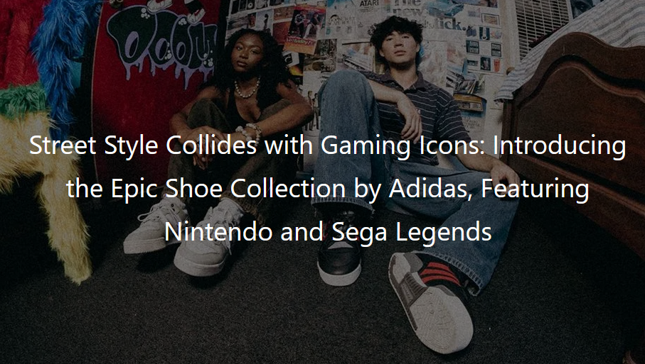 ostalgia in Every Step: Adidas’ Tribute to Nintendo and Sega’s Iconic Rivalry